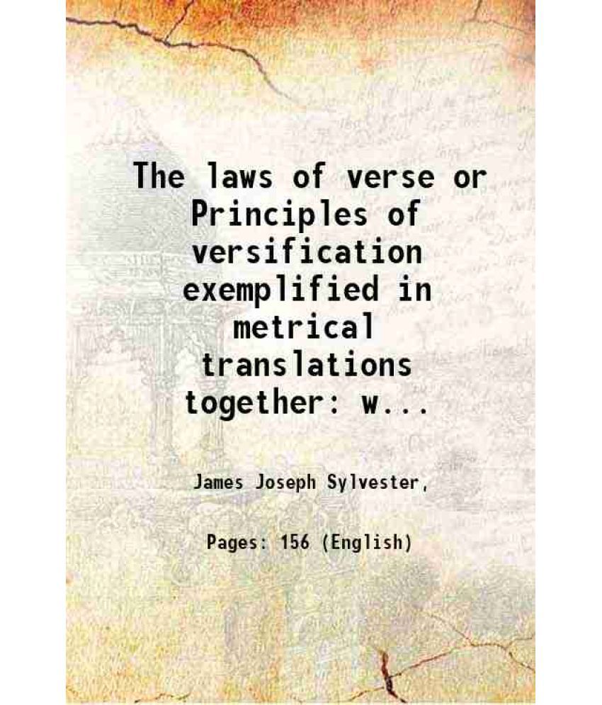     			The laws of verse or Principles of versification exemplified in metrical translations together with an annotated reprint of the inaugural [Hardcover]