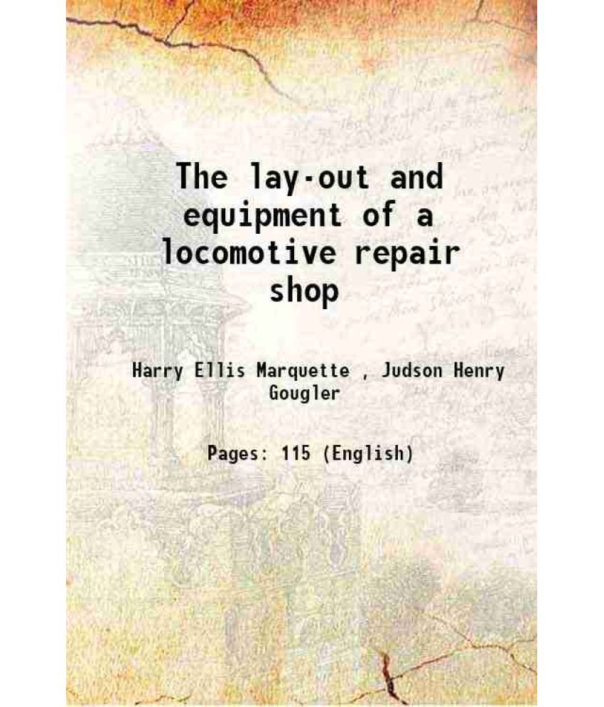     			The lay-out and equipment of a locomotive repair shop 1912 [Hardcover]