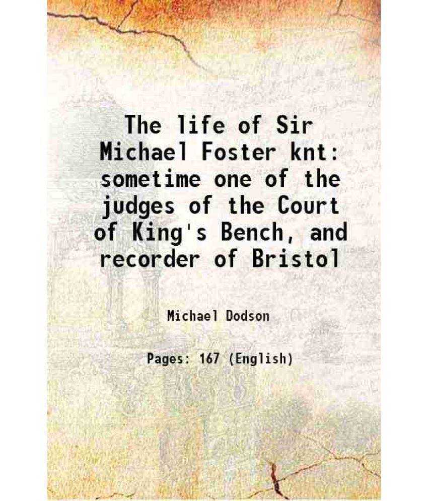     			The life of Sir Michael Foster knt sometime one of the judges of the Court of King's Bench, and recorder of Bristol 1811 [Hardcover]