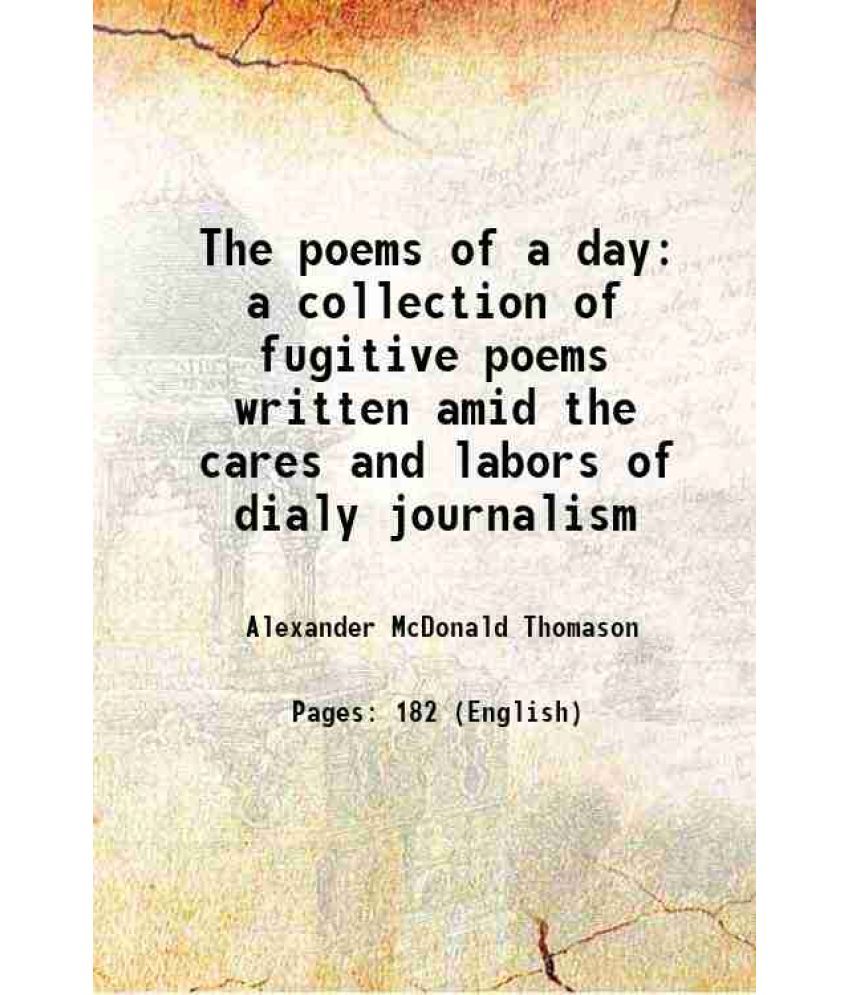     			The poems of a day a collection of fugitive poems written amid the cares and labors of dialy journalism 1873 [Hardcover]