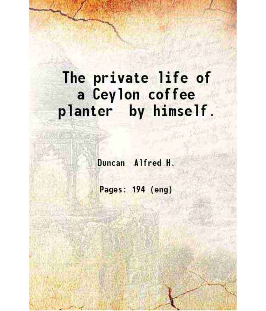     			The private life of a Ceylon coffee planter by himself. 1881 [Hardcover]