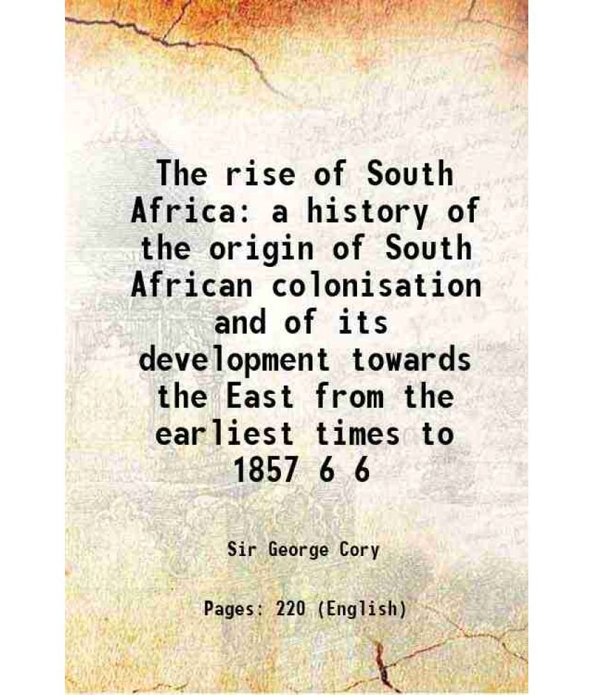     			The rise of South Africa a history of the origin of South African colonisation and of its development towards the East from the earliest t [Hardcover]