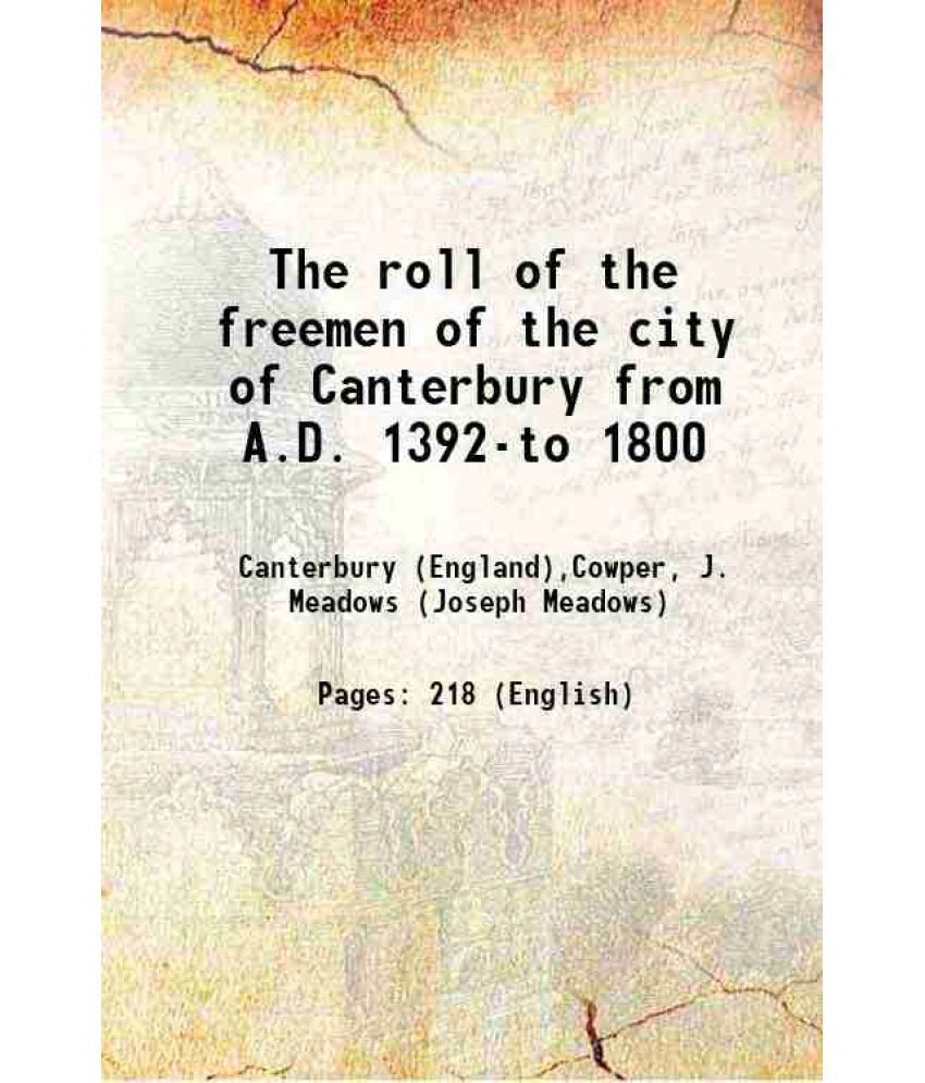     			The roll of the freemen of the city of Canterbury from A.D. 1392-to 1800 1903 [Hardcover]