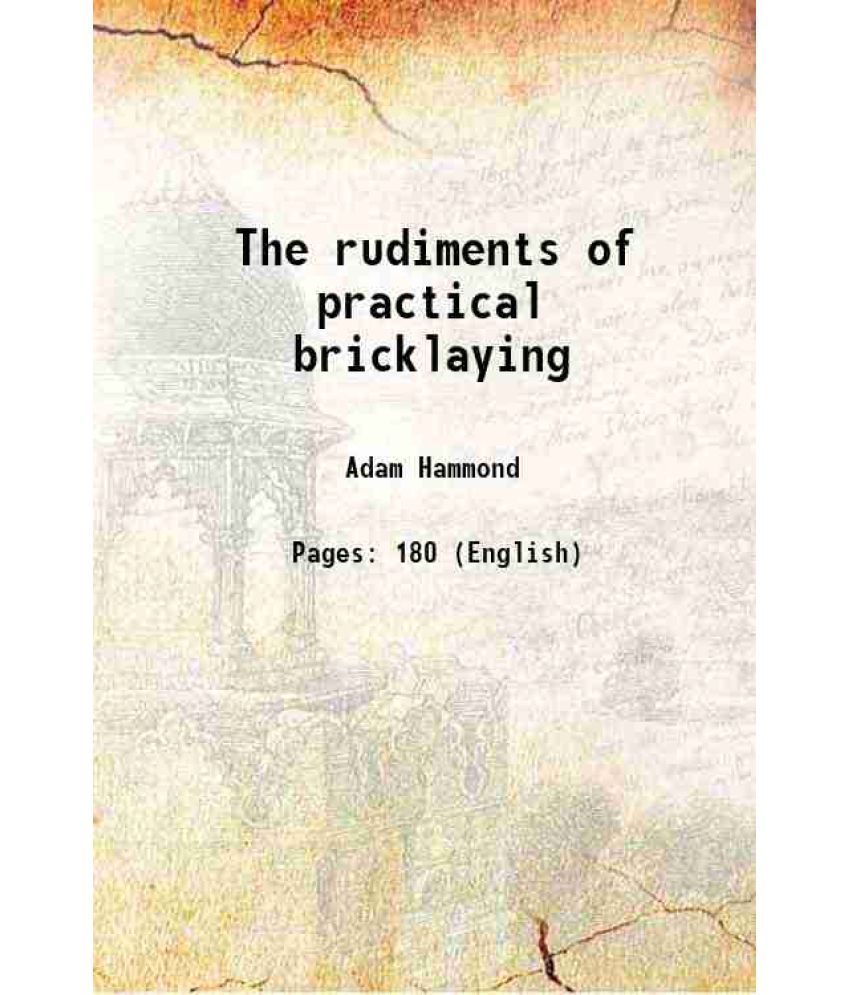     			The rudiments of practical bricklaying 1885 [Hardcover]