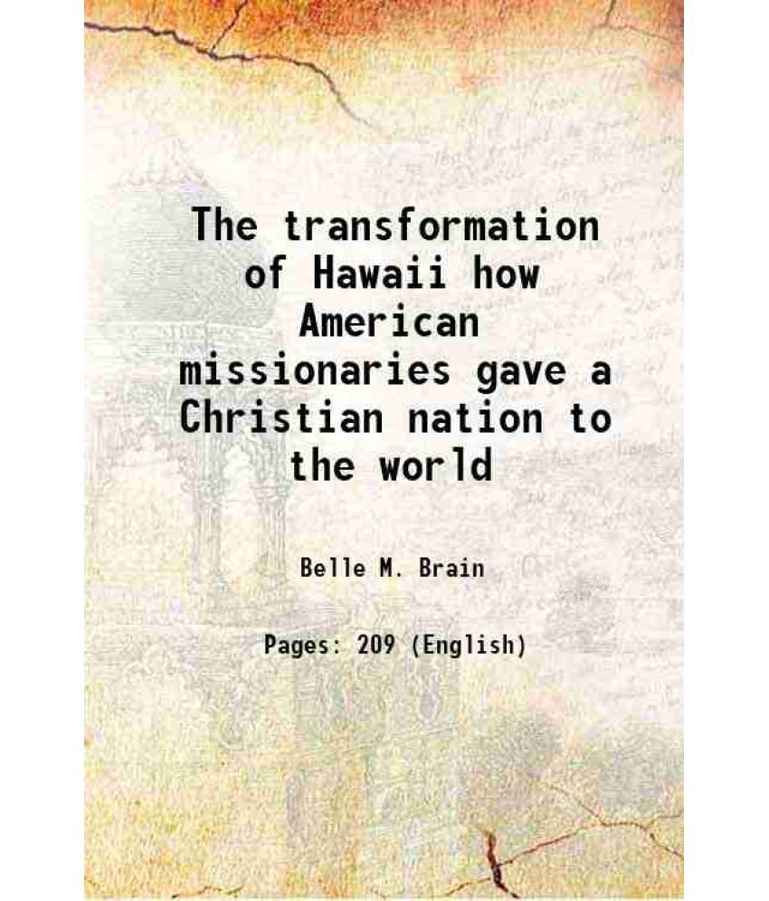     			The transformation of Hawaii how American missionaries gave a Christian nation to the world 1898 [Hardcover]
