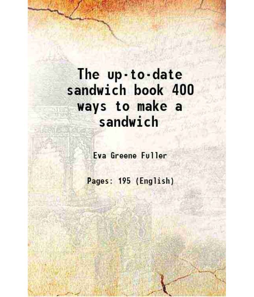     			The up-to-date sandwich book 400 ways to make a sandwich 1909 [Hardcover]