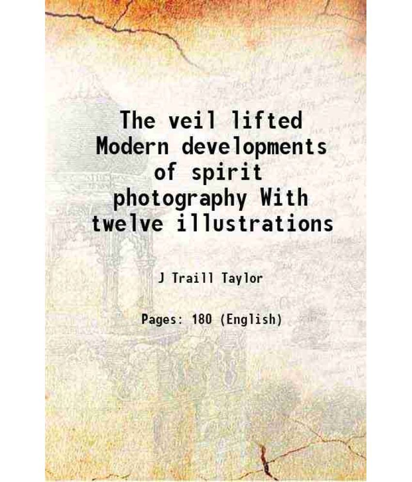     			The veil lifted Modern developments of spirit photography With twelve illustrations 1894 [Hardcover]