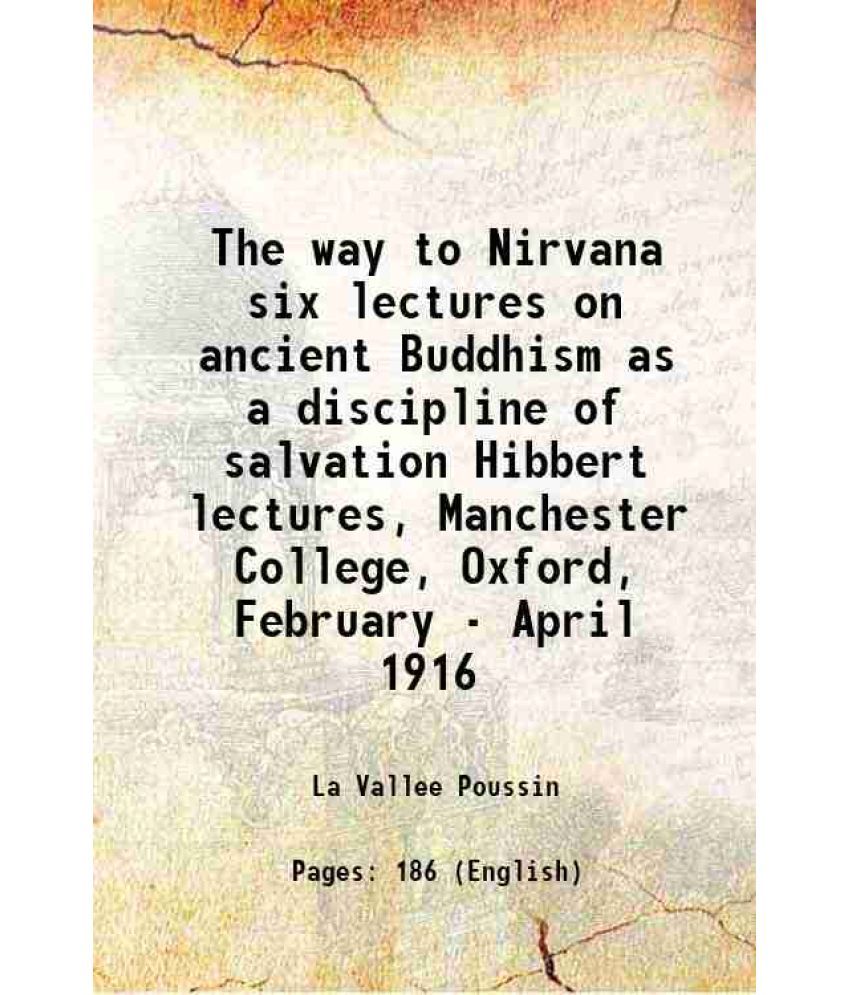     			The way to Nirvana six lectures on ancient Buddhism as a discipline of salvation Hibbert lectures, Manchester College, Oxford, February - [Hardcover]