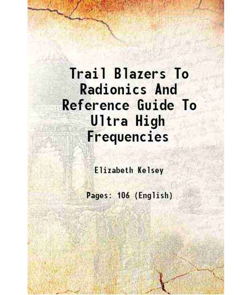     			Trail Blazers To Radionics And Reference Guide To Ultra High Frequencies 1943 [Hardcover]