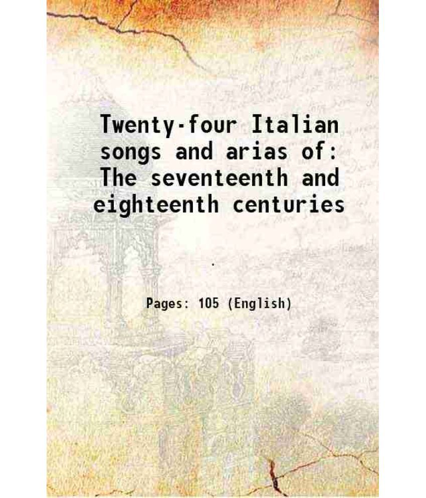     			Twenty-four Italian songs and arias of The seventeenth and eighteenth centuries 1894 [Hardcover]