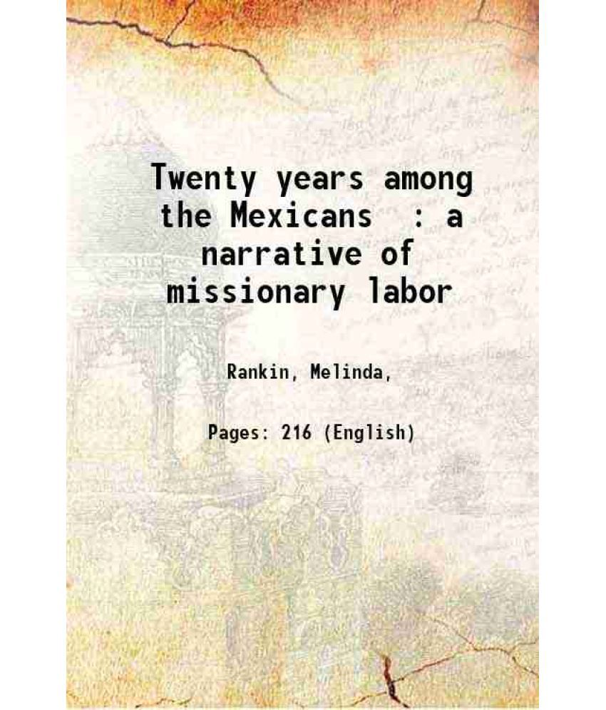     			Twenty years among the Mexicans : a narrative of missionary labor 1875 [Hardcover]