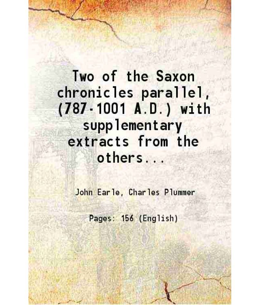     			Two of the Saxon chronicles parallel, (787-1001 A.D.) with supplementary extracts from the others A rev. text, edited, with introd., criti [Hardcover]