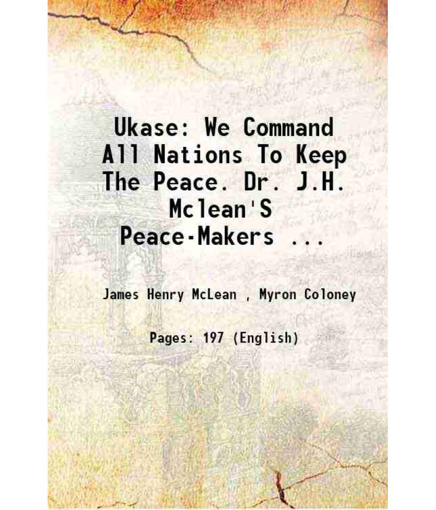     			Ukase: We Command All Nations To Keep The Peace. Dr. J.H. Mclean'S Peace-Makers ... 1880 [Hardcover]