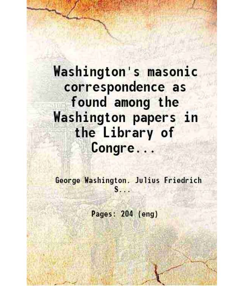     			Washington's masonic correspondence as found among the Washington papers in the Library of Congress, comp. from the original records, unde [Hardcover]