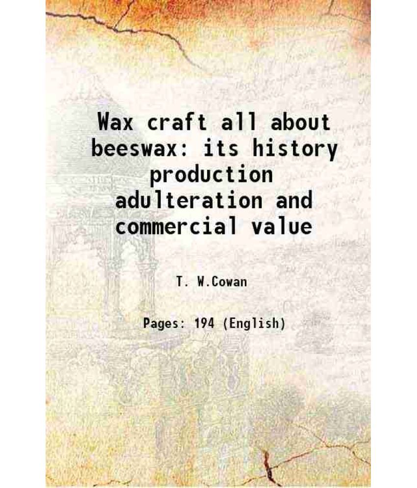     			Wax craft all about beeswax its history production adulteration and commercial value 1908 [Hardcover]