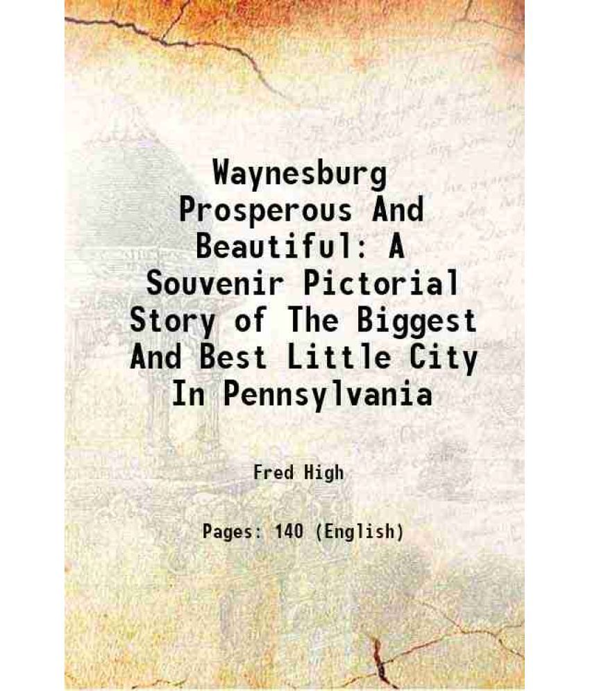     			Waynesburg Prosperous And Beautiful A Souvenir Pictorial Story of The Biggest And Best Little City In Pennsylvania 2013 [Hardcover]