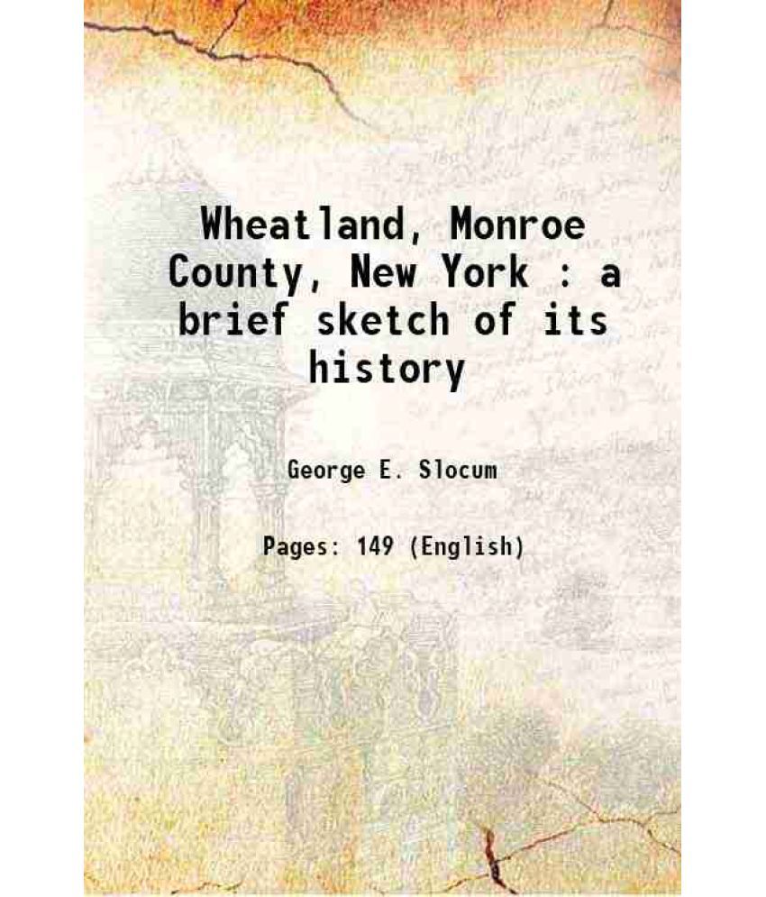     			Wheatland, Monroe County, New York : a brief sketch of its history 1908 [Hardcover]