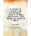 A journey of literary and archological research in Nepal and northern India during the winter of 1884-5 1886