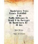 Baudelaire Trois Essais PrCDS D'Un PoMe-DDicace Et OrnS D'Un Portrait De Baudelaire  40 Ans 1917