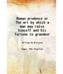 Human prudence or The art by which a man may raise himself and his fortune to grandeur 1702