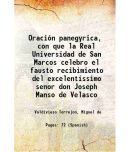 Oracin panegyrica, con que la Real Universidad de San Marcos celebro el fausto recibimiento del excelentissimo senor don Joseph Manso de Velasco 1746