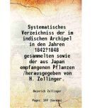 Systematisches Verzeichniss der im indischen Archipel in den Jahren 18421848 gesammelten sowie der aus Japan empfangenen Pflanzen /herausgegeben von