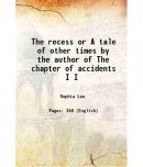 The recess or A tale of other times by the author of The chapter of accidents Volume I 1821