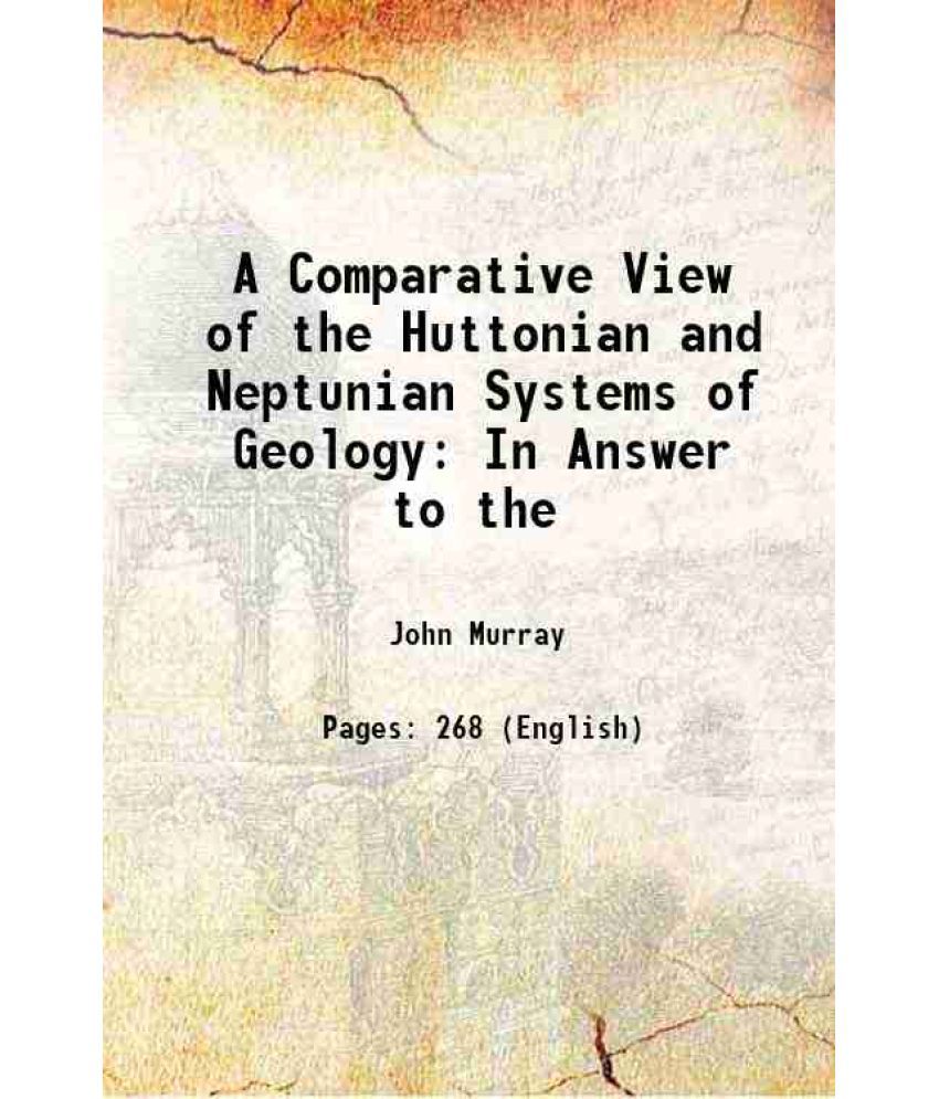     			A Comparative View of the Huttonian and Neptunian Systems of Geology In Answer to the 1802