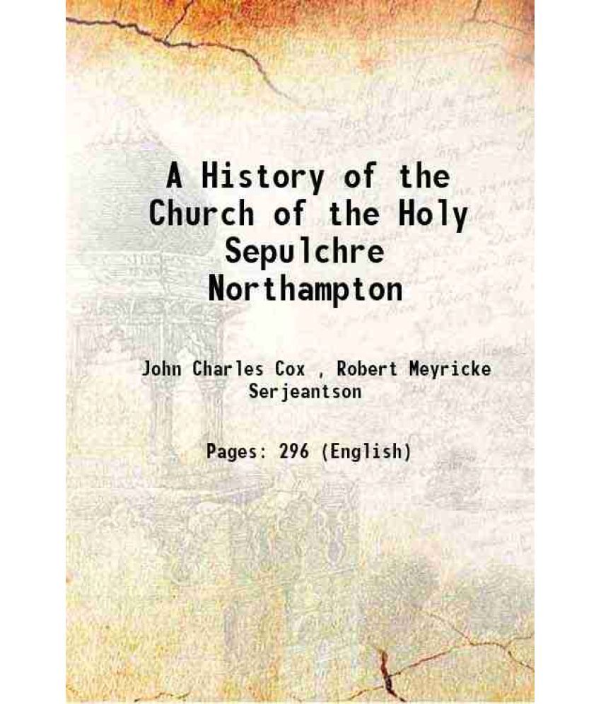     			A History of the Church of the Holy Sepulchre Northampton 1897