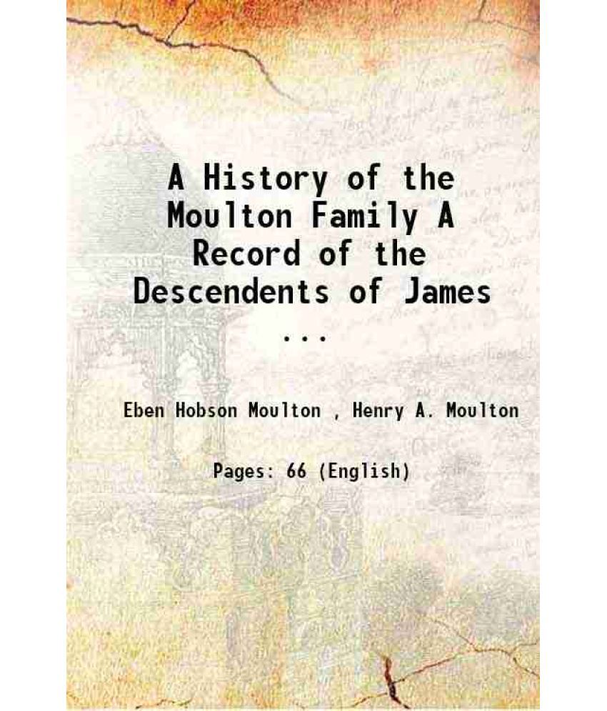     			A History of the Moulton Family A Record of the Descendents of James ... 1905