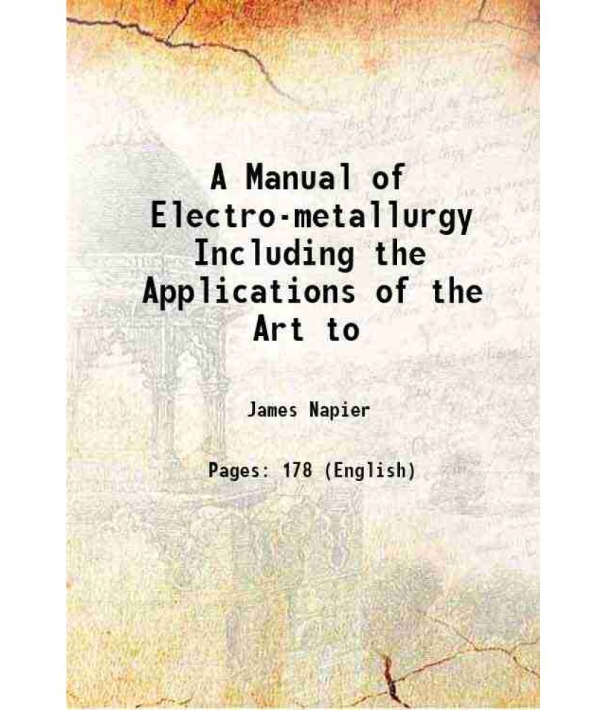     			A Manual of Electro-metallurgy Including the Applications of the Art to 1860