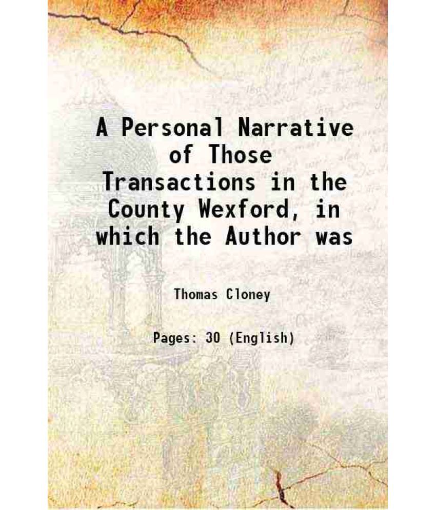     			A Personal Narrative of Those Transactions in the County Wexford, in which the Author was 1832