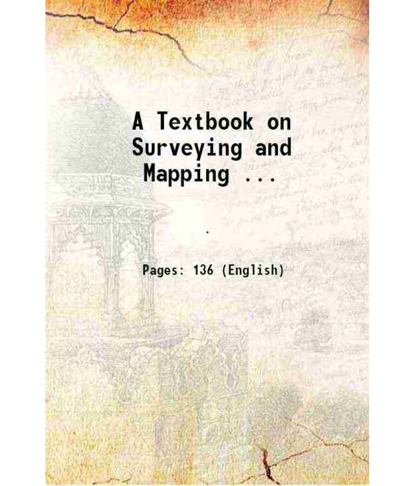     			A Textbook on Surveying and Mapping ... 1898