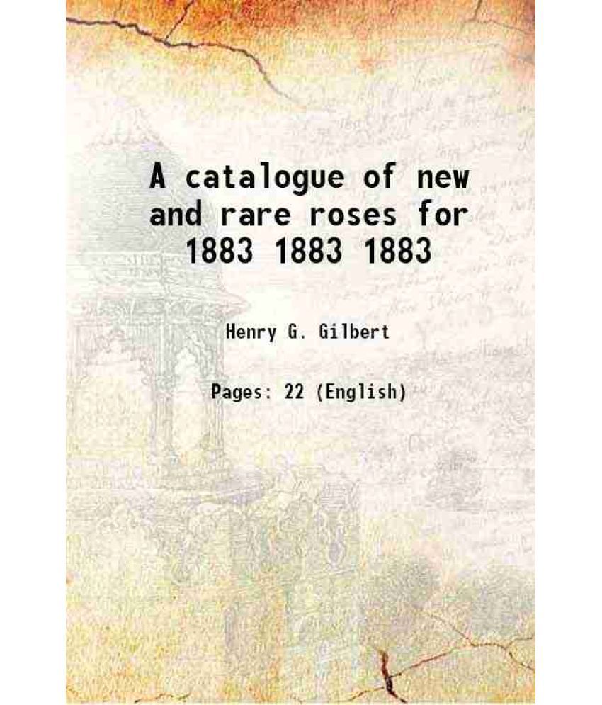     			A catalogue of new and rare roses for 1883 Volume 1883 1883