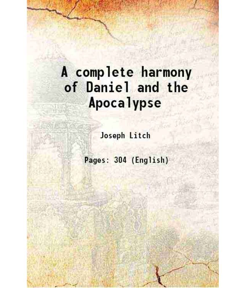     			A complete harmony of Daniel and the Apocalypse 1873