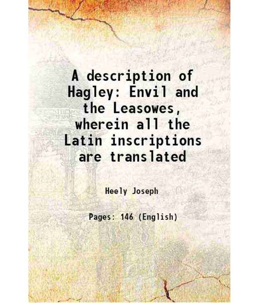     			A description of Hagley Envil and the Leasowes, wherein all the Latin inscriptions are translated 1775