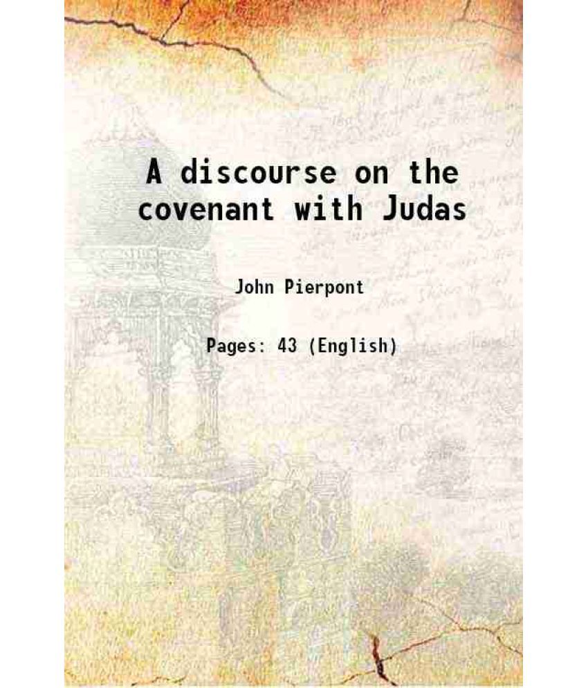     			A discourse on the covenant with Judas 1842