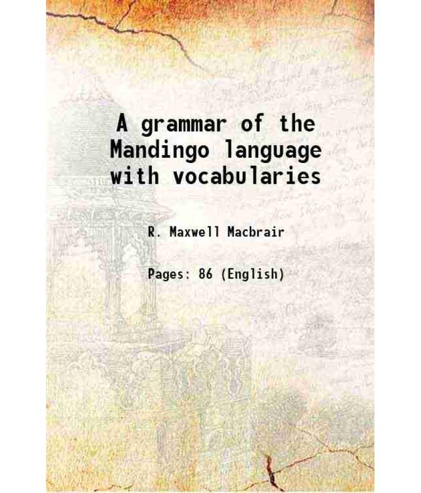     			A grammar of the Mandingo language with vocabularies 1842