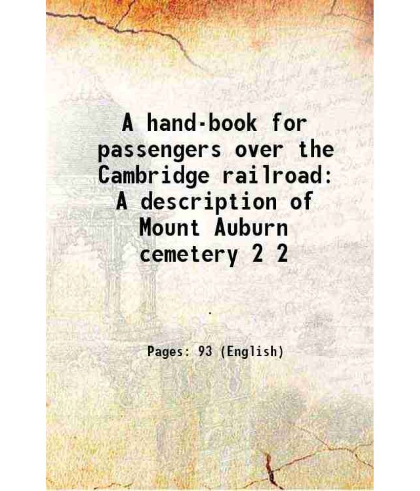     			A hand-book for passengers over the Cambridge railroad A description of Mount Auburn cemetery Volume 2 1858