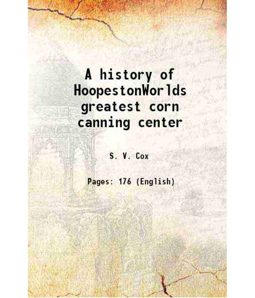     			A history of HoopestonWorlds greatest corn canning center 1925