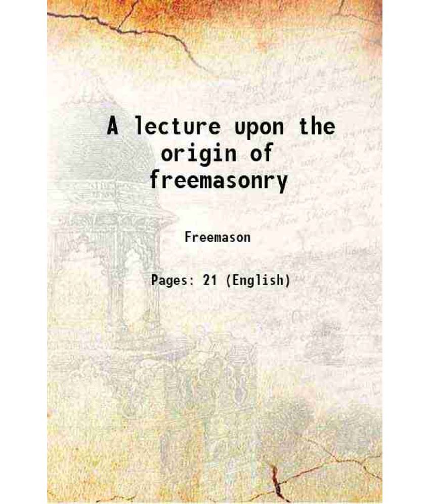     			A lecture upon the origin of freemasonry 1871