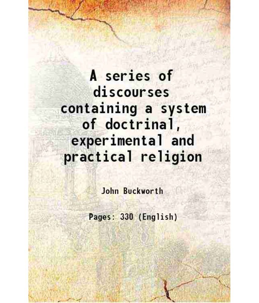     			A series of discourses containing a system of doctrinal, experimental and practical religion 1812