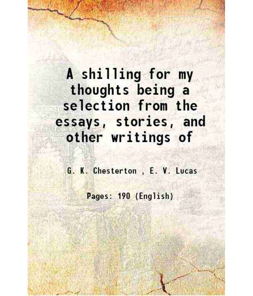     			A shilling for my thoughts being a selection from the essays, stories, and other writings of 1917