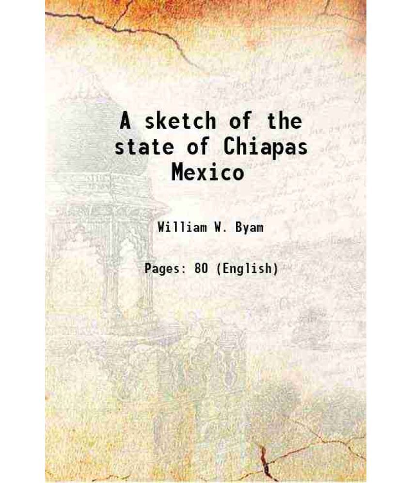     			A sketch of the state of Chiapas Mexico 1897