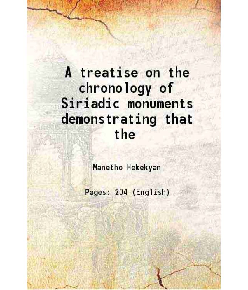     			A treatise on the chronology of Siriadic monuments demonstrating that the