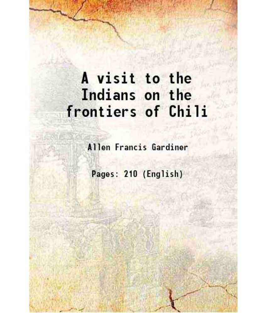     			A visit to the Indians on the frontiers of Chili 1840