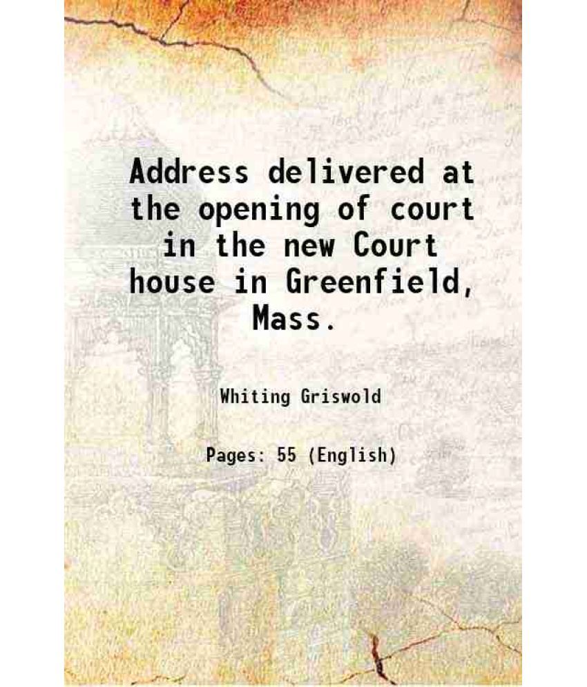     			Address delivered at the opening of court in the new Court house in Greenfield, Mass. 1873