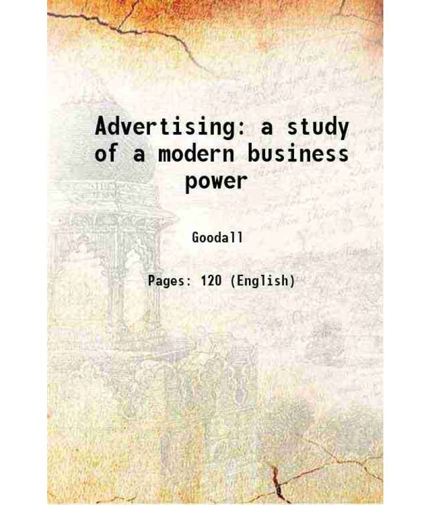     			Advertising: a study of a modern business power 1914