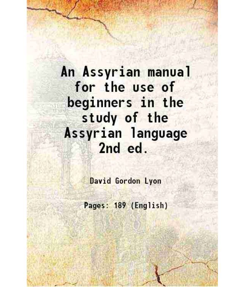     			An Assyrian manual for the use of beginners in the study of the Assyrian language 2nd ed. 1892