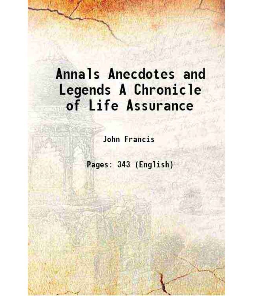     			Annals Anecdotes and Legends A Chronicle of Life Assurance 1853